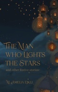 Cover: The Man who Lights the Stars and other festive stories - Ink & Locket Press