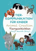 Cover: Tierkommunikation f&uuml;r Kinder: Animal Creation Tiergeschichten - Seelenfreunde Tierakademie