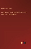 Cover: The Public Life of Our Lord Jesus Christ. The Ministry of St. John Baptist - Outlook Verlag