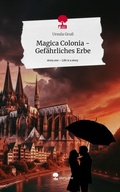 Cover: Magica Colonia - Gef&auml;hrliches Erbe. Life is a Story - story.one - story.one publishing