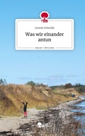 Cover: Was wir einander antun. Life is a Story - story.one - story.one publishing