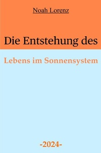 Abbildung von: Die Entstehung des Lebens im Sonnensystem - epubli