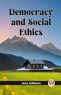 Abbildung von: Democracy And Social Ethics - Double 9 Books LLP