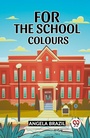 Cover: For The School Colours - Double 9 Books LLP
