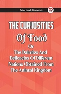 Cover: The Curiosities Of Food Or The Dainties And Delicacies Of Different Nations Obtained From The Animal Kingdom - Double 9 Books LLP