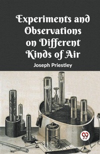 Abbildung von: Experiments And Observations On Different Kinds Of Air - Double 9 Books LLP