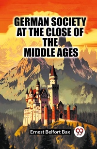 Abbildung von: German Society At The Close Of The Middle Ages (Edition2023) - Double 9 Books LLP