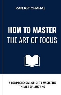 Abbildung von: How to Master the Art of Focus - Rana Books