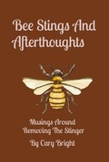Cover: Bee Stings And Afterthoughts - Sticks Stones And Silver Linings