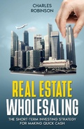 Cover: Real Estate Wholesaling: The Short-Term Investing Strategy for Making Quick Cash - Creek Ridge Publishing