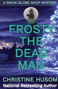 Cover: Frosty The Dead Man (A Snow Globe Shop Mystery, #3) - Christine Husom