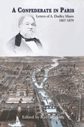 Cover: A Confederate in Paris: Letters of A. Dudley Mann 1867-1879 - SHOTWELL PUBLISHING