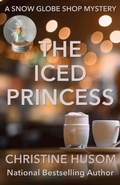 Cover: The Iced Princess (A Snow Globe Shop Mystery, #2) - Christine Husom