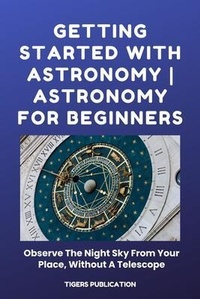 Abbildung von: Getting Started With Astronomy - Astronomy For Beginners - Tigers Publication