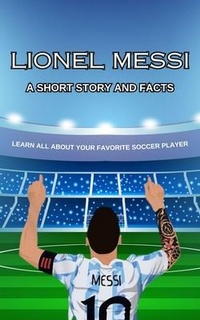 Abbildung von: Lionel Messi Short Story, Trivia and More - Michelle Jones