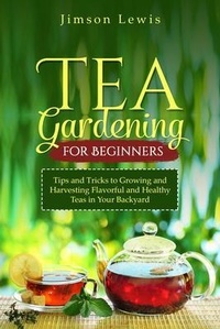 Abbildung von: TEA  GARDENING  FOR BEGINNERS - Jimson Lewis