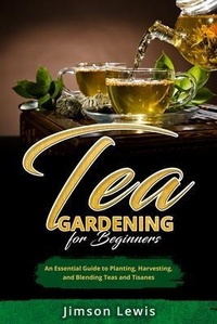 Abbildung von: TEA  GARDENING  FOR BEGINNERS - Jimson Lewis