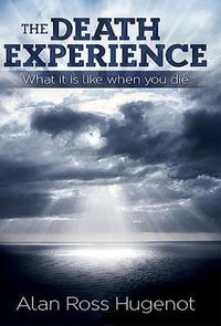 Abbildung von: The Death Experience - Dr. Alan Ross Hugenot Books