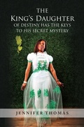 Cover: The King's Daughter of Destiny Has the Keys to His Secret Mystery - EC Publishing LLC