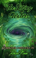 Cover: The Living Waters (The Weirdwater Confluence, #1) - Dani Finn