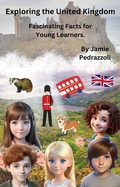 Cover: Exploring the United Kingdom: Fascinating Facts for Young Learners (Exploring the world one country at a time, #18) - Jamie Pedrazzoli