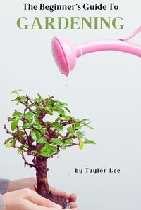 Abbildung von: The Beginner's Guide to Gardening - Taylor Lee