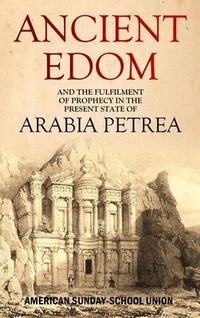 Abbildung von: Ancient Edom, and the Fulfilment of  Prophecy in the  Present State of Arabia Petrea - Bookcrop