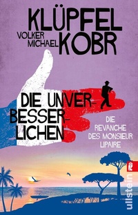 Abbildung von: Die Unverbesserlichen - Die Revanche des Monsieur Lipaire (Die Unverbesserlichen 2) - Ullstein Taschenbuchverlag