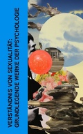 Cover: Verst&auml;ndnis von Sexualit&auml;t: Grundlegende Werke der Psychologie - e-artnow