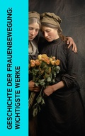 Cover: Geschichte der Frauenbewegung: Wichtigste Werke - e-artnow