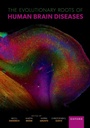Cover: The Evolutionary Roots of Human Brain Diseases - Oxford University Press Inc