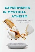 Cover: Experiments in Mystical Atheism - University of Chicago Press