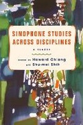 Cover: Sinophone Studies Across Disciplines - Columbia University Press