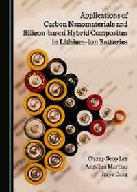 Abbildung von: Applications of Carbon Nanomaterials and Silicon-based Hybrid Composites in Lithium-ion Batteries - Cambridge Scholars Publishing