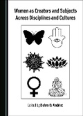 Cover: Women as Creators and Subjects Across Disciplines and Cultures - Cambridge Scholars Publishing
