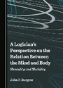 Cover: A Logician's Perspective on the Relation Between the Mind and Body - Cambridge Scholars Publishing
