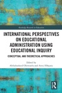 Cover: International Perspectives on Educational Administration using Educational Inquiry - Routledge