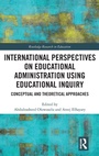 Cover: International Perspectives on Educational Administration using Educational Inquiry - Routledge