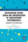 Cover: Decolonising Digital Media and Indigenisation of Participatory Epistemologies - Routledge