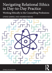 Enlarge image Cover: Navigating Relational Ethics in Day-to-Day Practice - Routledge