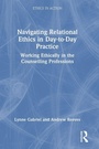 Cover: Navigating Relational Ethics in Day-to-Day Practice - Routledge
