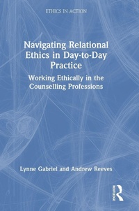 Enlarge image Cover: Navigating Relational Ethics in Day-to-Day Practice - Routledge