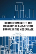 Cover: Urban Communities and Memories in East-Central Europe in the Modern Age - Routledge