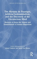 Cover: The Marquis de Puysegur, Artificial Somnambulism, and the Discovery of the Unconscious Mind - Routledge