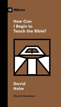 Enlarge image Cover: How Can I Begin to Teach the Bible? - Crossway Books