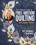 Cover: Ultimate Guide to Free-Motion Quilting with Angela Walters - C&T Publishing