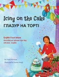 Cover: Icing on the Cake - English Food Idioms (Ukrainian-English) - Language Lizard, LLC