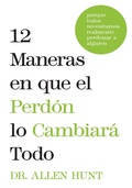 Cover: 12 maneras en que el perd&oacute;n lo cambiar&aacute; todo - Wellspring