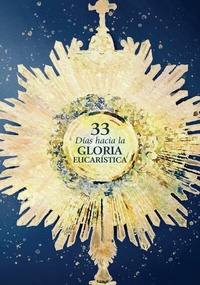 Abbildung von: 33 días hacia la gloria eucarística - Blue Sparrow