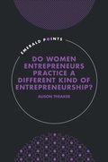 Cover: Do Women Entrepreneurs Practice a Different Kind of Entrepreneurship? - Emerald Publishing Limited